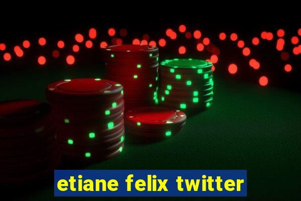 etiane felix twitter